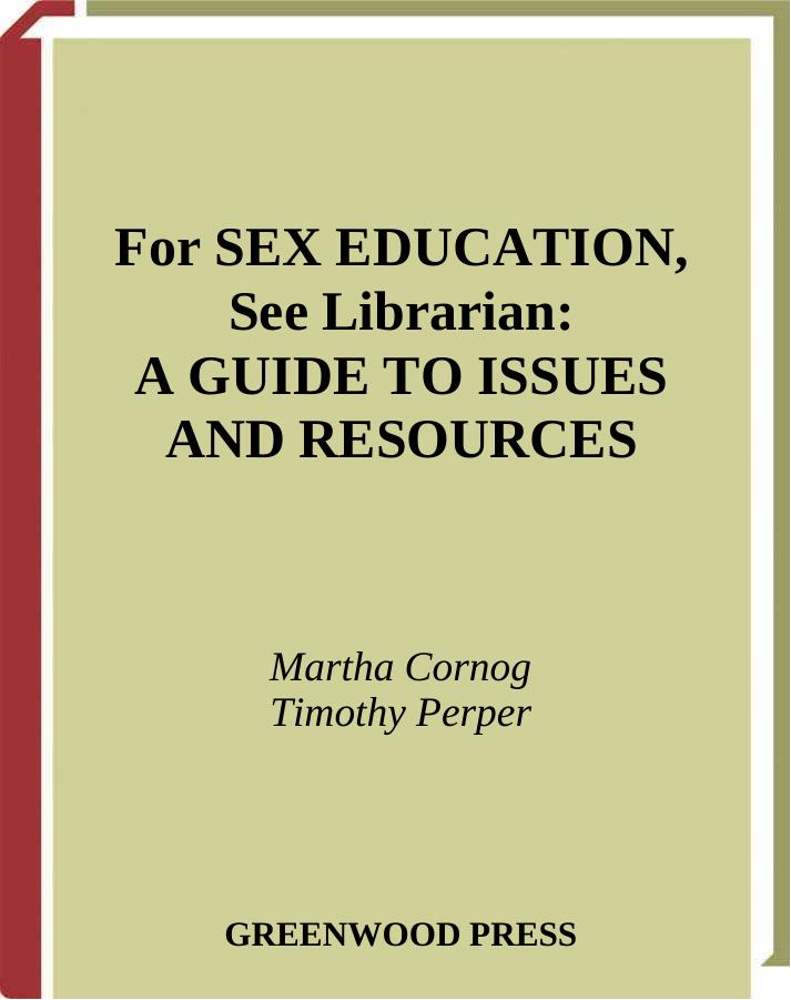 For SEX EDUCATION, See Librarian: A Guide to Issues and Resources by Martha Cornog Timothy Perper
