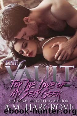 For The Love of My Sexy Geek (The Vault) by A.M. Hargrove