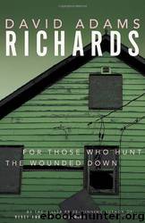 For Those Who Hunt the Wounded Down by Richards David Adams