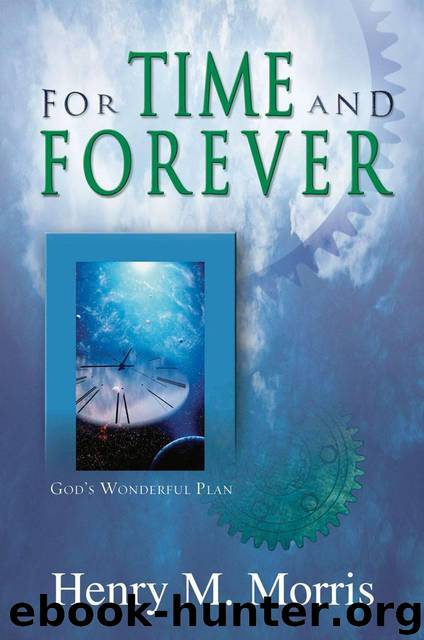 For Time and Forever: God's Wonderful Plan by Henry M. Morris
