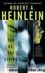 For Us, the Living - Comedy of Customs by Heinlein Robert A