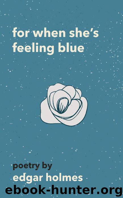 For When She's Feeling Blue by Edgar Holmes