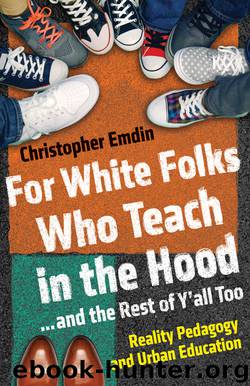 For White Folks Who Teach in the Hood... and the Rest of Y'all Too by Christopher Emdin