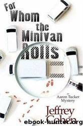 For Whom the Minivan Rolls: An Aaron Tucker Mystery by Jeffrey Cohen