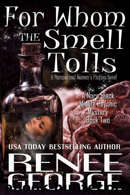 For Whom the Smell Tolls: A Paranormal Women's Fiction Novel (A Nora Black Midlife Psychic Mystery Book 2) by George Renee