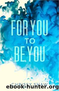 For You To Be You by Chrissy Shaw