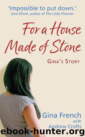 For a House Made of Stone - Gina's Story by Gina French & Andrew Crofts