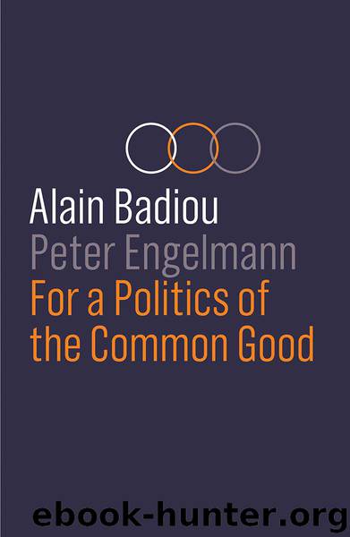 For a Politics of the Common Good by Alain Badiou & Peter Engelmann