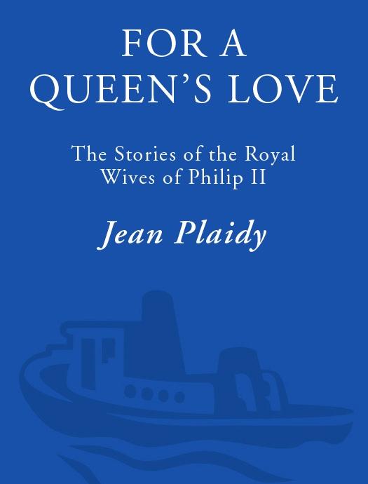 For a Queen's Love: The Stories of the Royal Wives of Philip II by Jean Plaidy