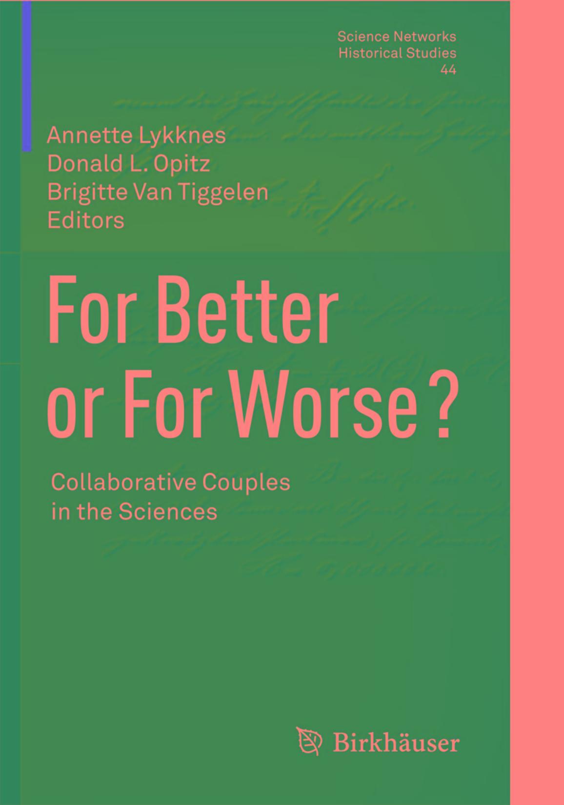 For better or for worse? : collaborative couples in the sciences by Annette Lykknes; Donald Opitz; Brigitte van Tiggelen (eds.)