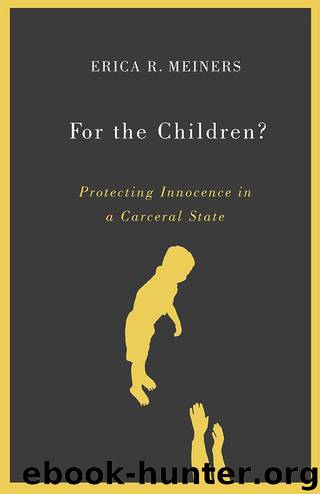 For the Children?: Protecting Innocence in a Carceral State by Erica R. Meiners