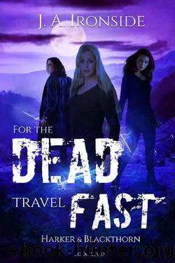 For the Dead Travel Fast: An Urban Fantasy Thriller: (Harker & Blackthorn, Book Seven) by J.A. Ironside