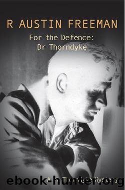 For the Defence: Dr. Thorndyke by R. Austin Freeman