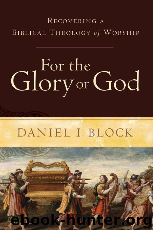 For the Glory of God: Recovering a Biblical Theology of Worship by Daniel I. Block