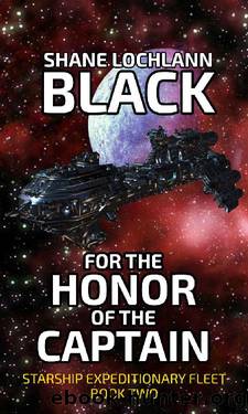 For the Honor of the Captain (Starship Expeditionary Fleet Book 2) by Shane Lochlann Black