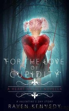 For the Love of Cupidity: A Valentine's Day Novella (Heart Hassle Book 4) by Raven Kennedy