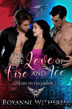 For the Love of Fire and Ice: Paranormal Dating Agency (Heads N’ Tails Series) by Roxanne Witherell