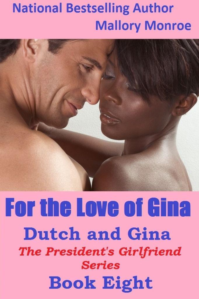 For the Love of Gina: The President's Girlfriend/Dutch and Gina Series by Monroe Mallory