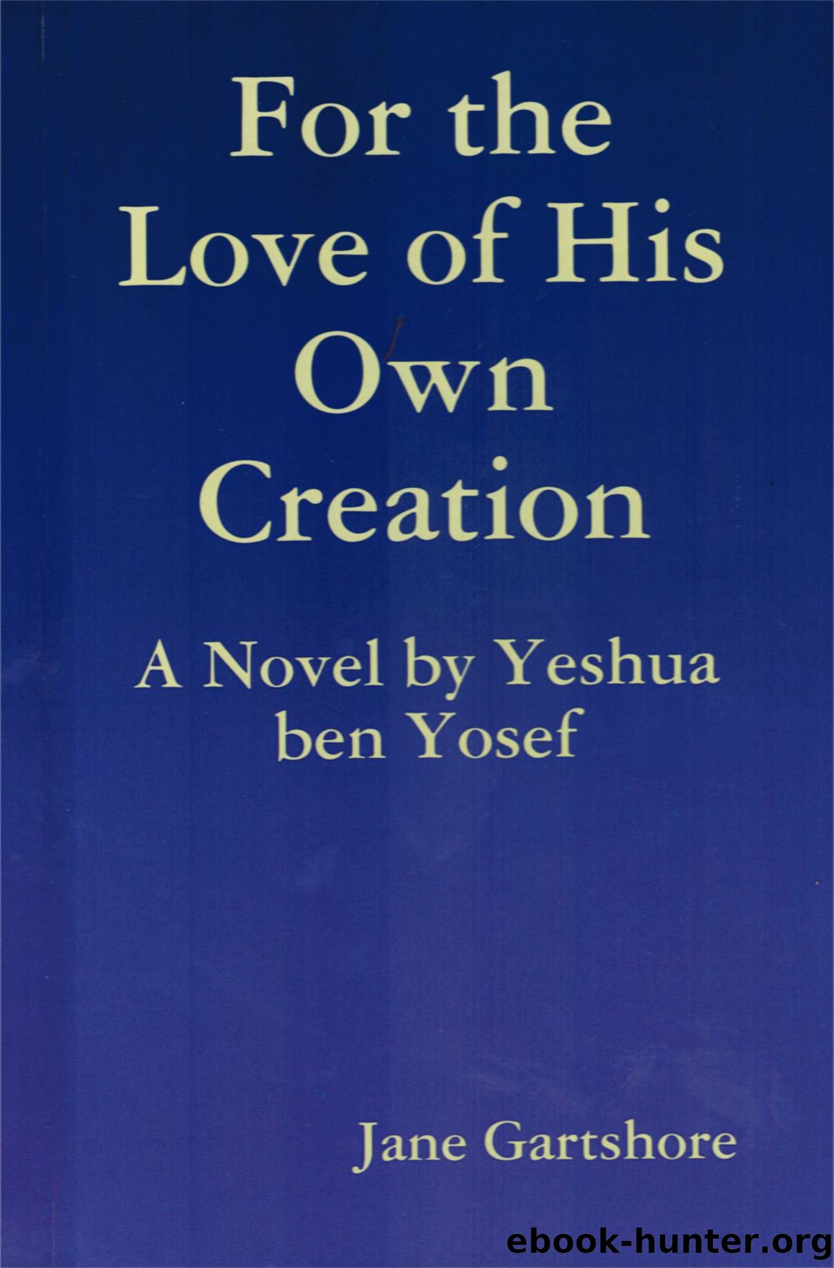 For the Love of His Own Creation by Jane Gartshore