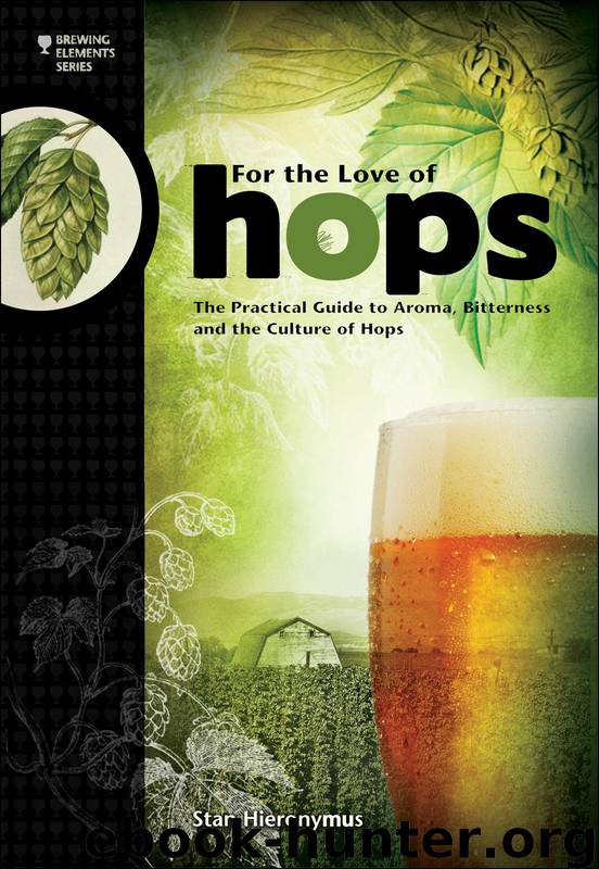 For the Love of Hops: The Practical Guide to Aroma, Bitterness and the Culture of Hops by Stan Hieronymus