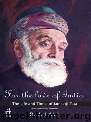 For the Love of India: The Life and Times of Jamsetji Tata by R M Lala