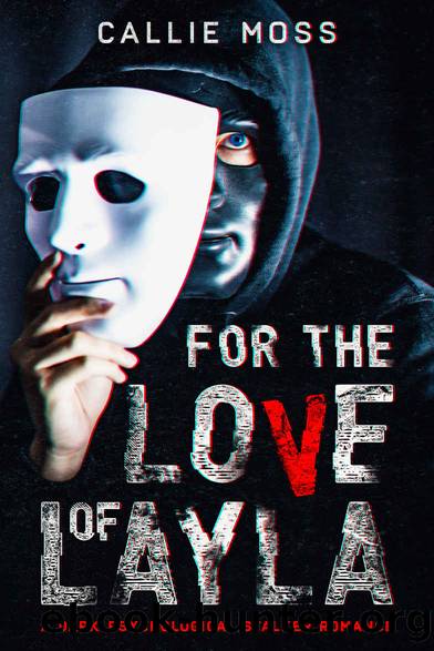 For the Love of Layla : A dark psychological stalker romance by Moss Callie