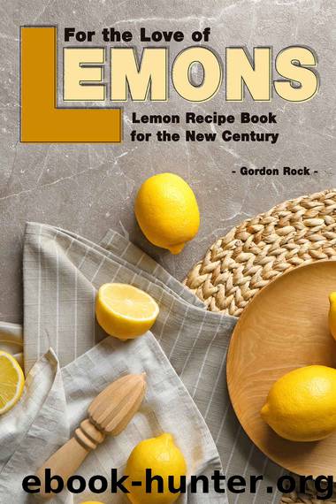 For the Love of Lemons: Lemon Recipe Book for the New Century by Gordon Rock