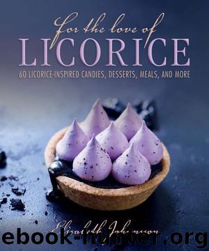 For the Love of Licorice: 60 Licorice-Inspired Candies, Desserts, Meals, and More by Johansson Elisabeth