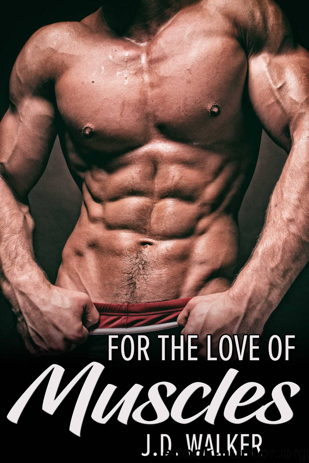 For the Love of Muscles by J.D. Walker