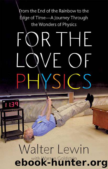 For the Love of Physics: From the End of the Rainbow to the Edge of Time - a Journey Through the Wonders of Physics by Walter Lewin