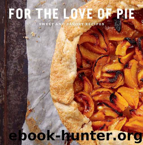 For the Love of Pie: Sweet and Savory Recipes by Felipa Lopez & Cheryl Perry