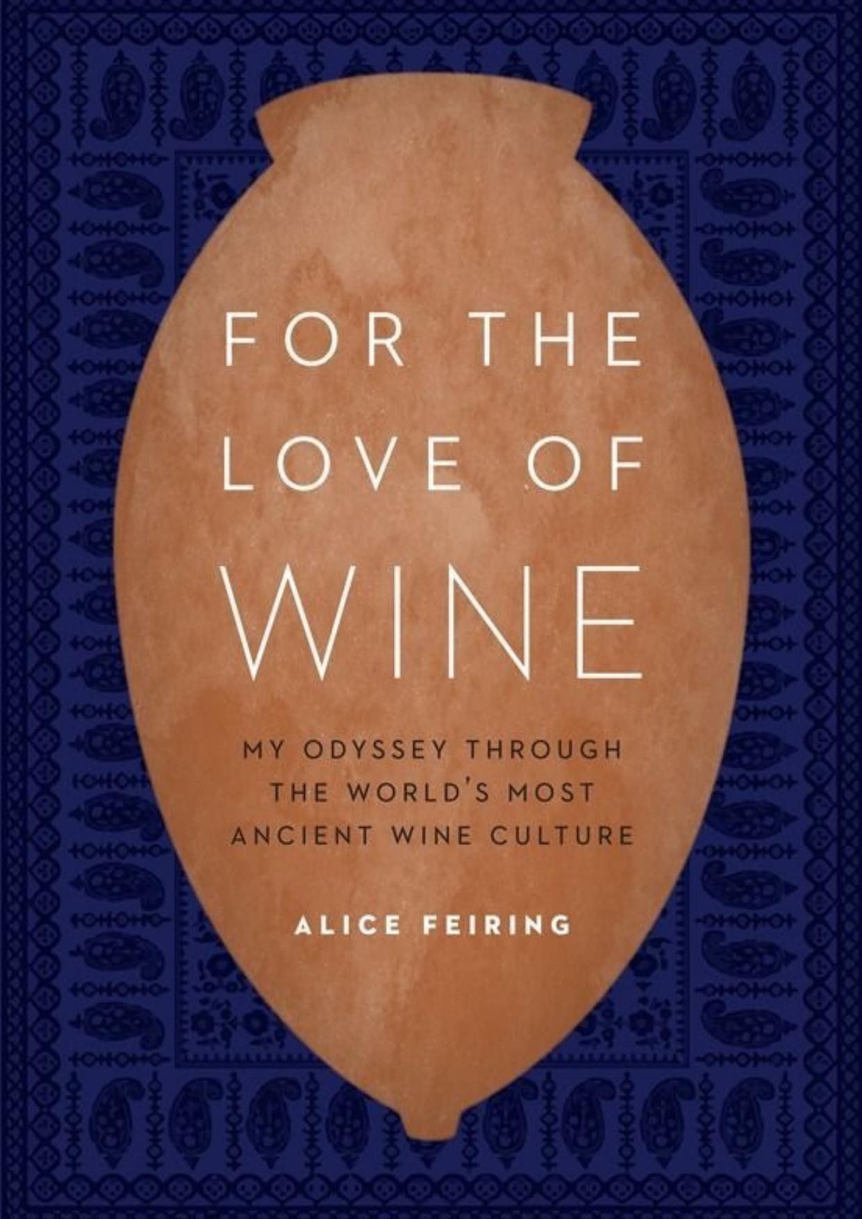 For the Love of Wine: My Odyssey through the World's Most Ancient Wine Culture by Alice Feiring