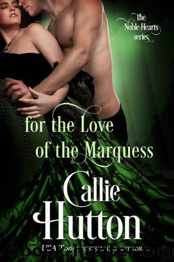 For the Love of the Marquess (The Noble Hearts Series Book 2) by Callie Hutton