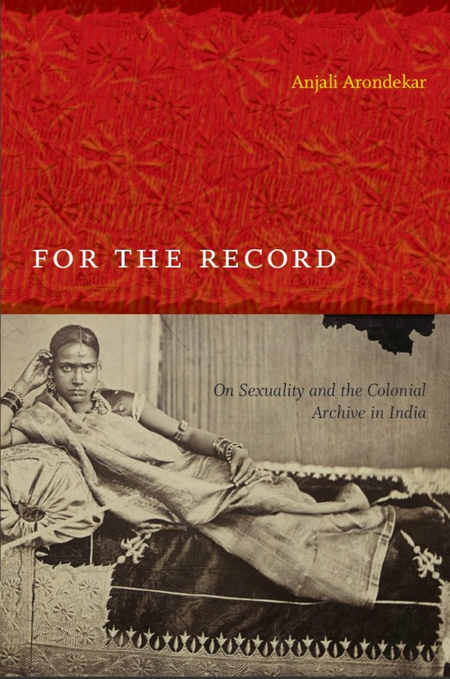 For the Record: On Sexuality and the Colonial Archive in India by Anjali Arondekar Inderpal Grewal Caren Kaplan Robyn Wiegman