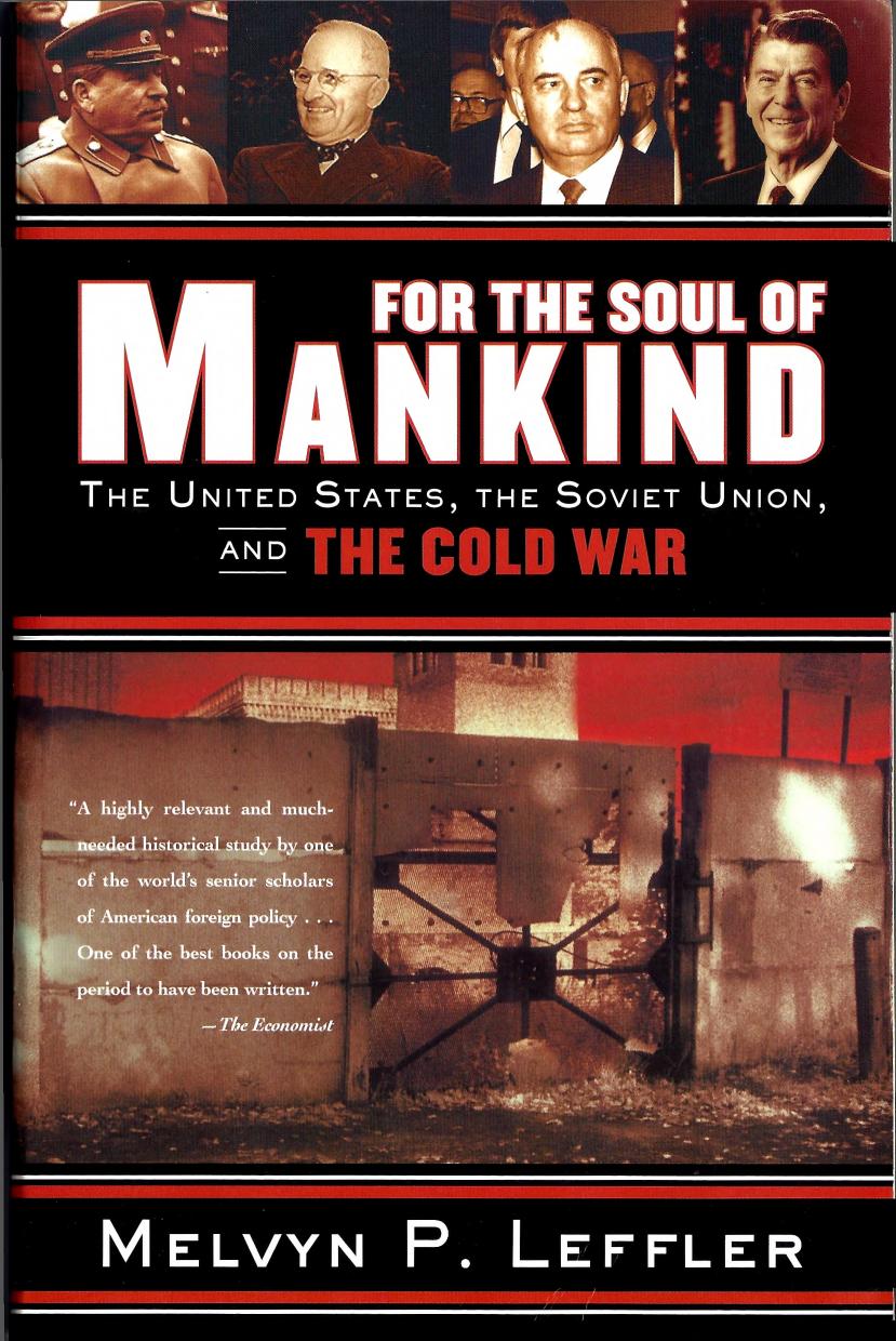 For the Soul of Mankind. The United States, the Soviet Union, and the Cold War by Melvyn P. Leffler