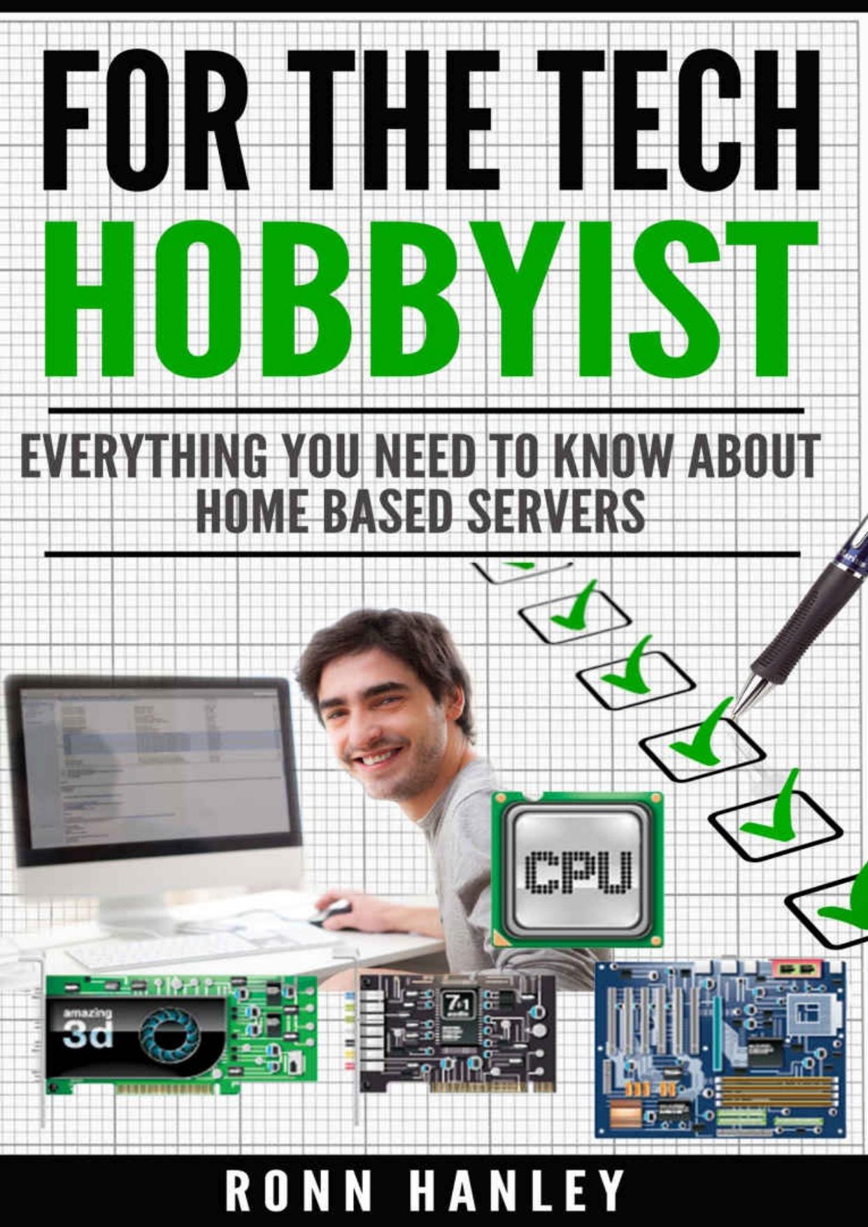 For the Tech Hobbyist: Everything you need to know about home based servers by Ronn Hanley