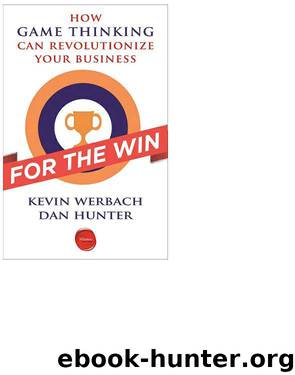 For the Win: How Game Thinking Can Revolutionize Your Business by Kevin Werbach & Dan Hunter