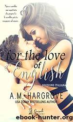 For the love of English: (Edizione Italiana) (Italian Edition) by A. M. Hargrove & Sara Linda Benatti