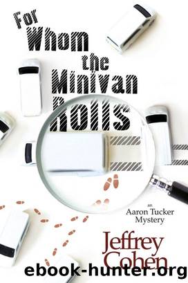 For whom the minivan rolls: an aaron tucker mystery by Jeffrey Cohen