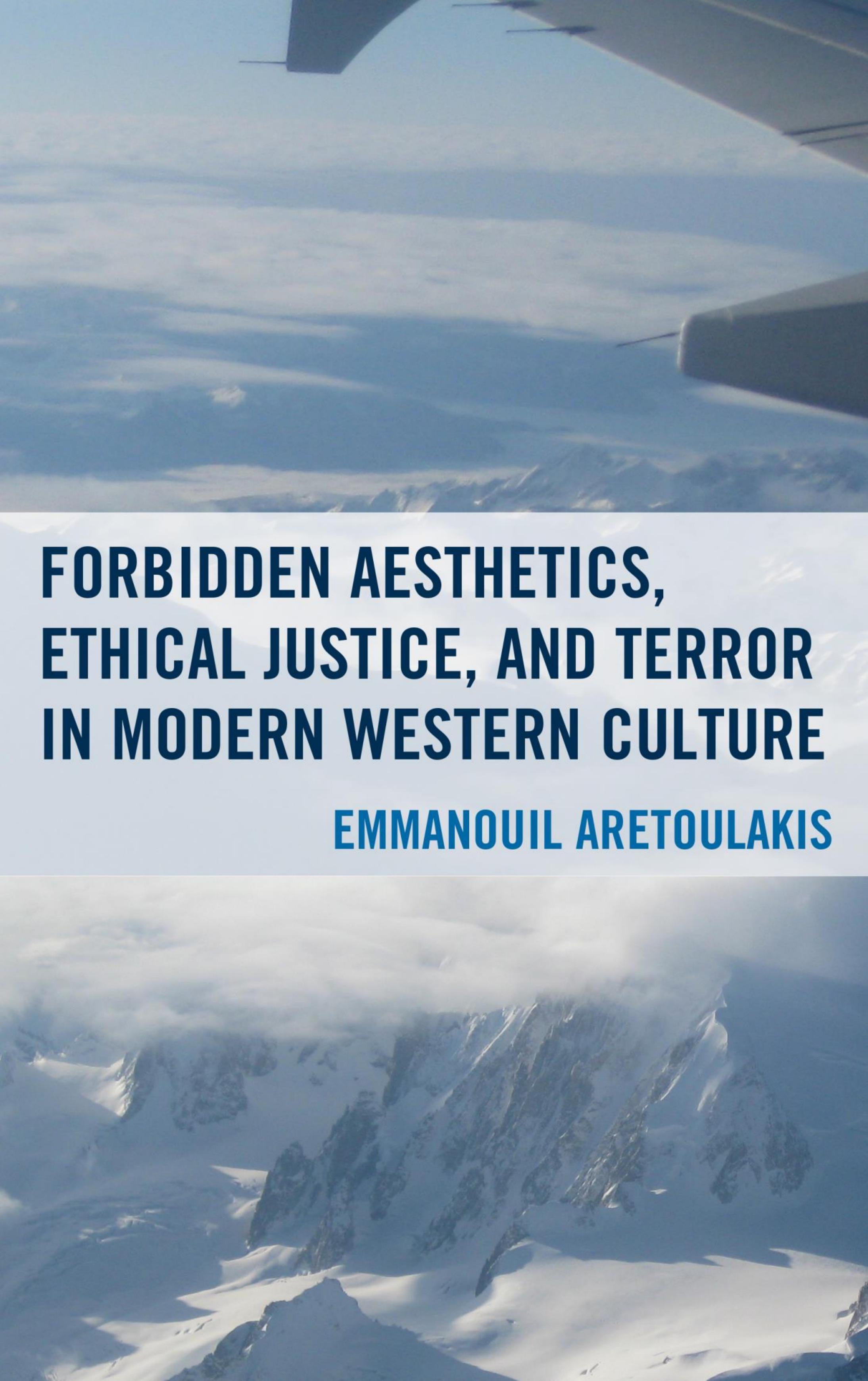 Forbidden Aesthetics, Ethical Justice, and Terror in Modern Western Culture by Emmanouil Aretoulakis