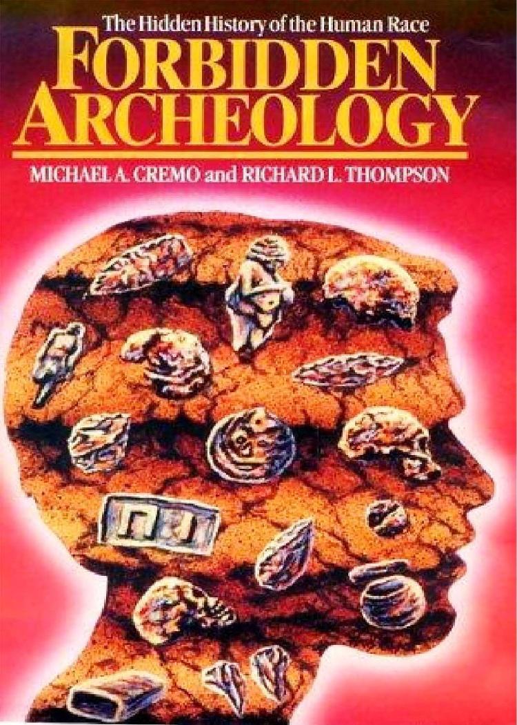 Forbidden Archeology - The Hidden History of the Human Race by Michael A. Cremo and Richard L. Thompson