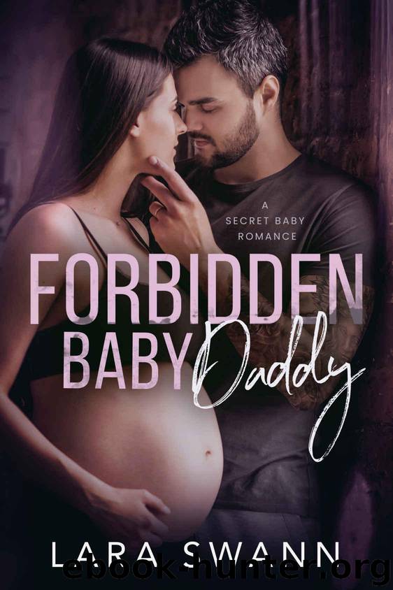 Forbidden Baby Daddy: A Secret Baby Romance by Swann Lara