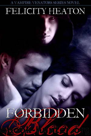 Forbidden Blood: Vampire Venators Romance Series by Felicity Heaton
