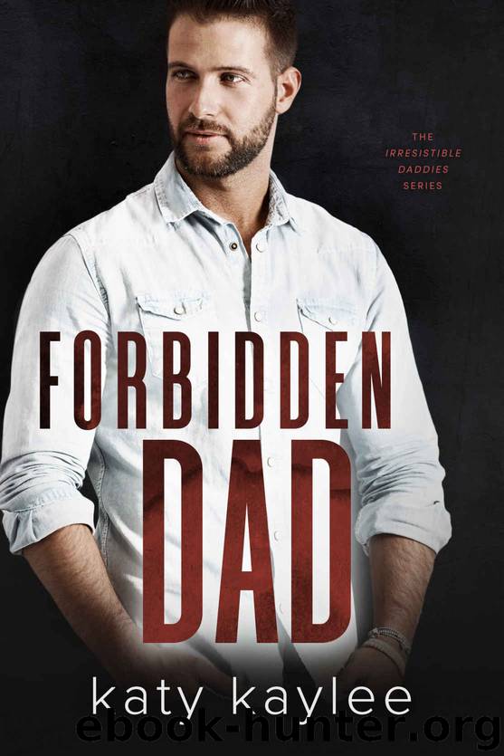 Forbidden Dad: The Irresistible Daddies Book 2 by Kaylee Katy