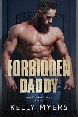 Forbidden Daddy (Daddy Knows Best Book 3) by Kelly Myers