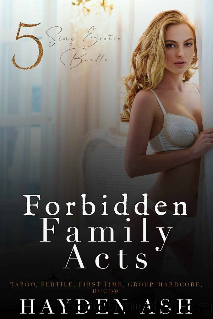 Forbidden Family Acts: 5 Story Erotica Bundle by Ash Hayden