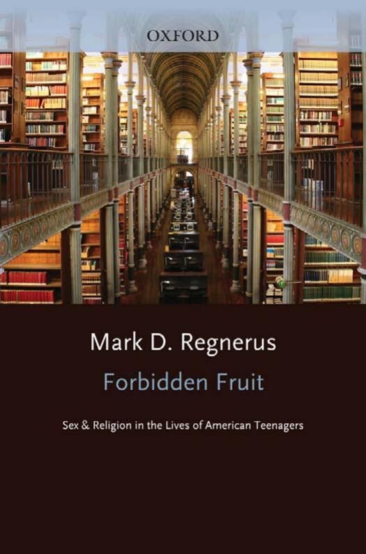 Forbidden Fruit: Sex & Religion in the Lives of American Teenagers by Regnerus Mark D