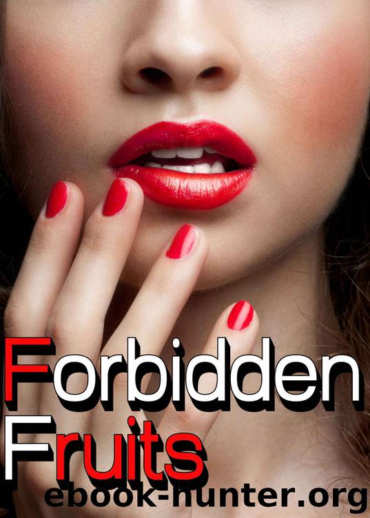 Forbidden Fruits: 17 SHORT STORY COLLECTION by Unknown