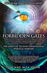 Forbidden Gates: How Genetics, Robotics, Artificial Intelligence, Synthetic Biology, Nanotechnology, and Human Enhancement Herald the D by Thomas Horn