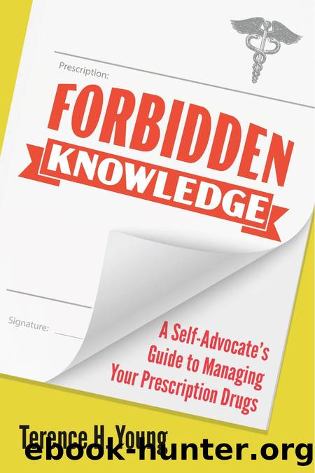 Forbidden Knowledge: A Self-Advocateâs Guide to Managing Your Prescription Drugs by Terence H. Young